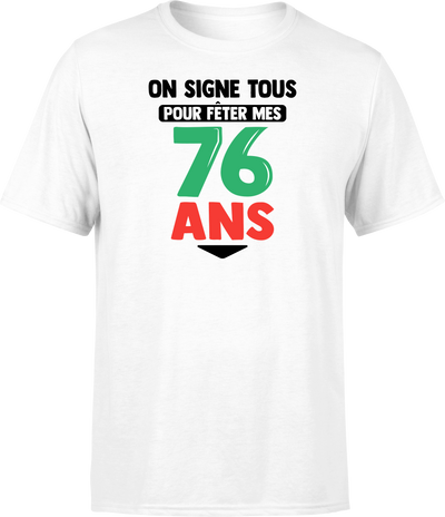 T shirt homme on signe tous pour mes 76 ans