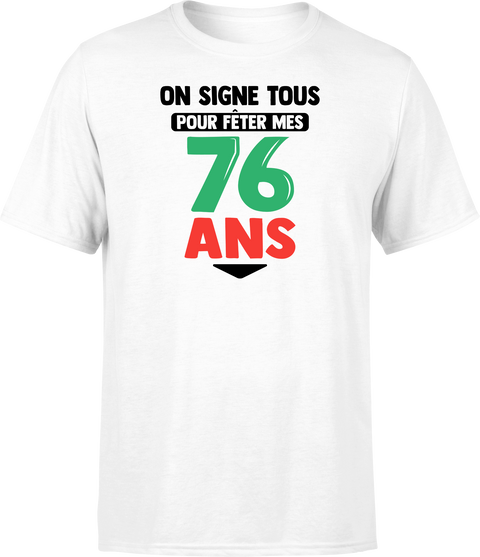 T shirt homme on signe tous pour mes 76 ans