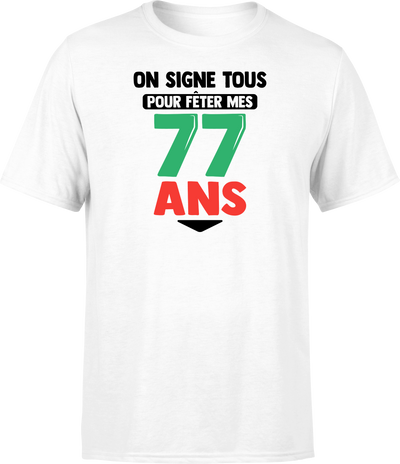 T shirt homme on signe tous pour mes 77 ans