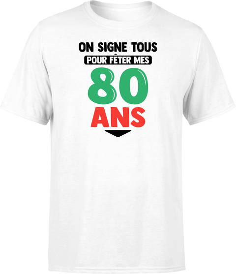 T shirt homme on signe tous pour mes 80 ans