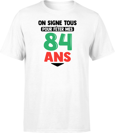 T shirt homme on signe tous pour mes 84 ans