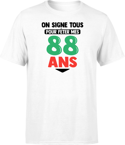 T shirt homme on signe tous pour mes 88 ans
