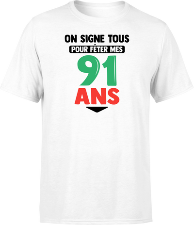 T shirt homme on signe tous pour mes 91 ans