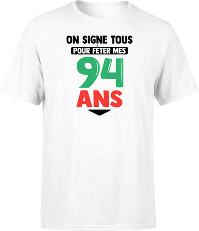 T shirt homme on signe tous pour mes 94 ans