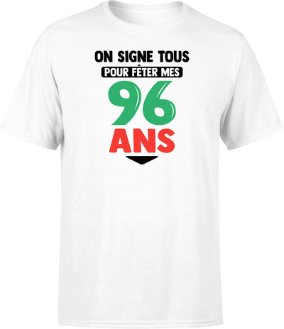 T shirt homme on signe tous pour mes 96 ans