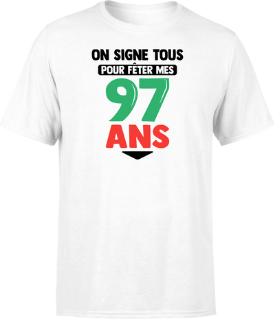 T shirt homme on signe tous pour mes 97 ans