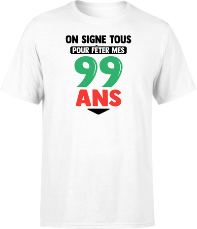T shirt homme on signe tous pour mes 99 ans
