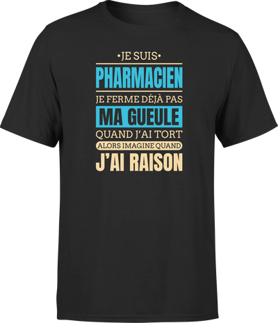 T shirt homme j ai raison je suis pharmacien