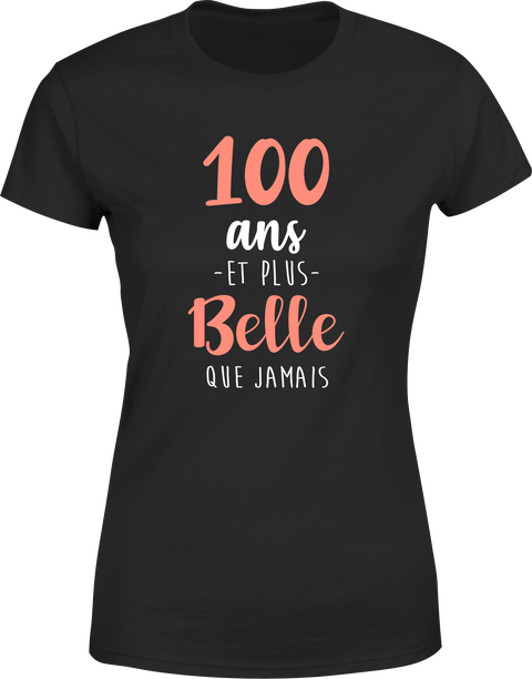 T shirt femme 100 ans et plus belle que jamais