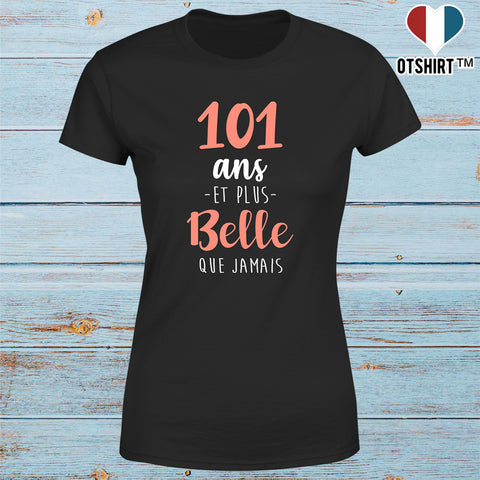T shirt femme 101 ans et plus belle que jamais
