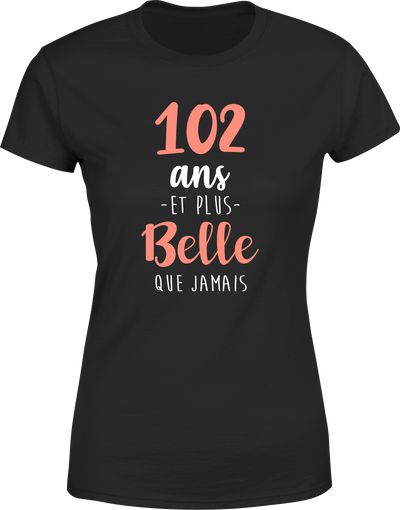 T shirt femme 102 ans et plus belle que jamais