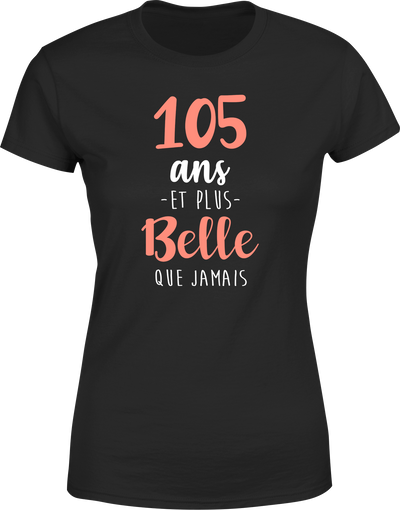 T shirt femme 105 ans et plus belle que jamais