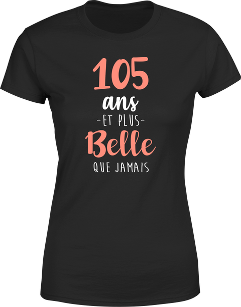 T shirt femme 105 ans et plus belle que jamais
