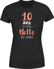T shirt femme 10 ans et plus belle que jamais