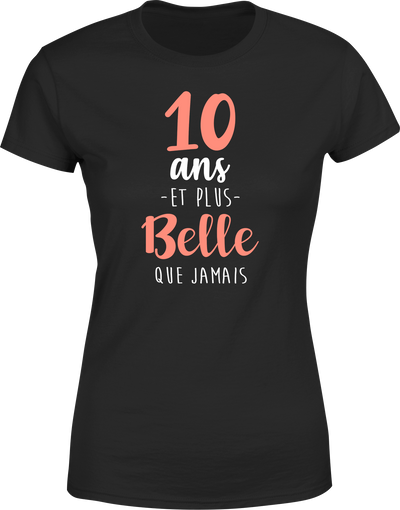 T shirt femme 10 ans et plus belle que jamais