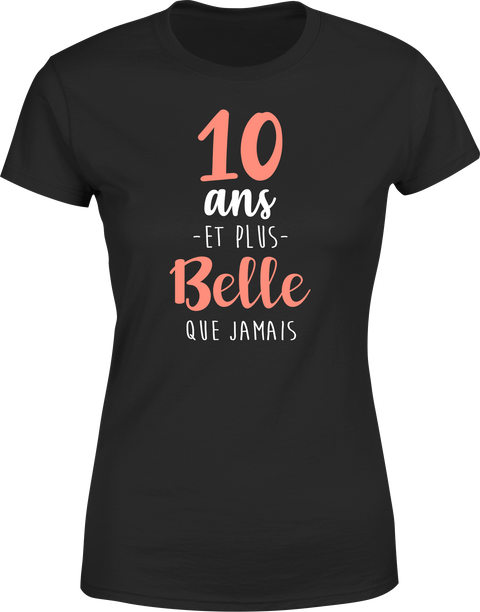 T shirt femme 10 ans et plus belle que jamais