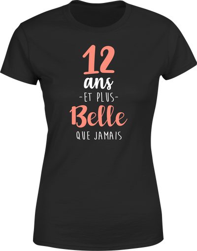 T shirt femme 12 ans et plus belle que jamais