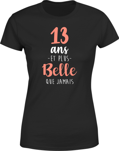 T shirt femme 13 ans et plus belle que jamais