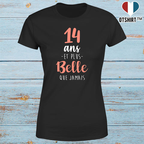 T shirt femme 14 ans et plus belle que jamais
