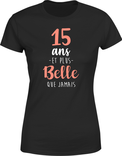 T shirt femme 15 ans et plus belle que jamais