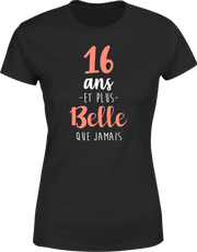 T shirt femme 16 ans et plus belle que jamais