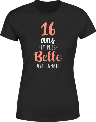 T shirt femme 16 ans et plus belle que jamais