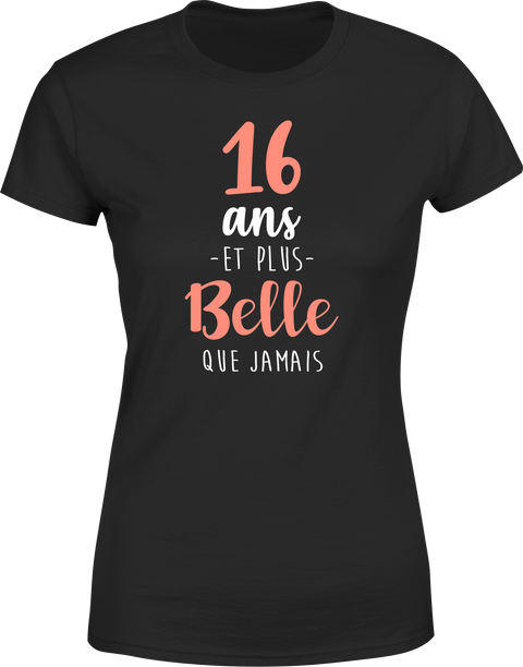 T shirt femme 16 ans et plus belle que jamais