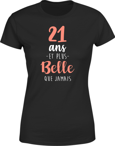 T shirt femme 21 ans et plus belle que jamais