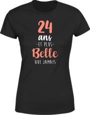 T shirt femme 24 ans et plus belle que jamais