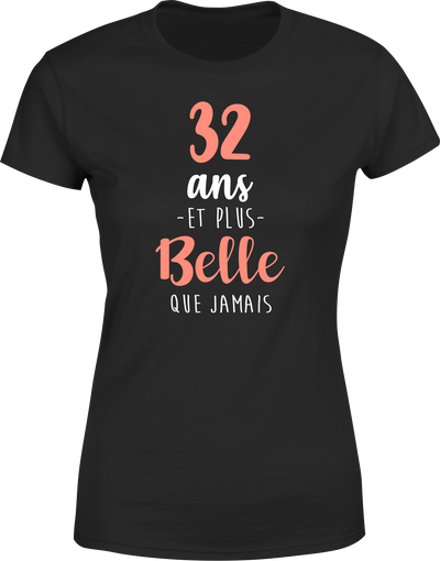 T shirt femme 32 ans et plus belle que jamais