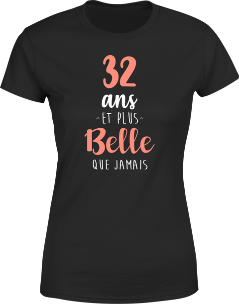 T shirt femme 32 ans et plus belle que jamais