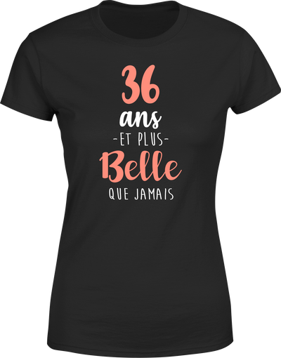 T shirt femme 36 ans et plus belle que jamais