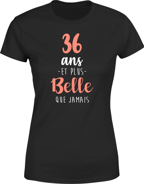 T shirt femme 36 ans et plus belle que jamais
