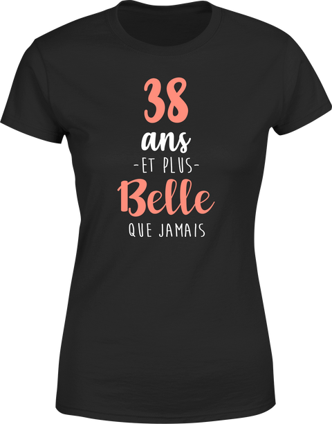 T shirt femme 38 ans et plus belle que jamais