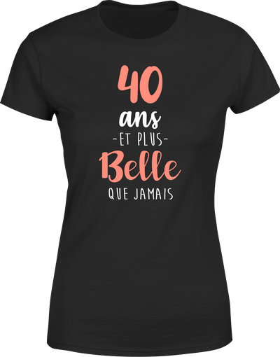 T shirt femme 40 ans et plus belle que jamais