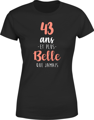 T shirt femme 43 ans et plus belle que jamais
