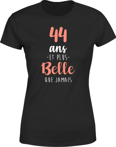 T shirt femme 44 ans et plus belle que jamais