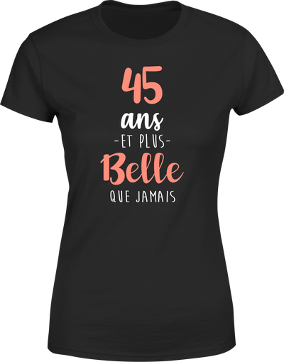 T shirt femme 45 ans et plus belle que jamais