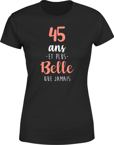 T shirt femme 45 ans et plus belle que jamais