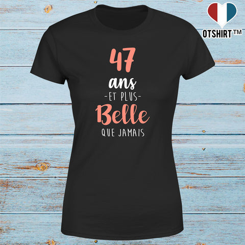 T shirt femme 47 ans et plus belle que jamais