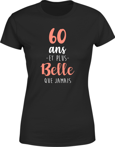 T shirt femme 60 ans et plus belle que jamais