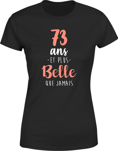 T shirt femme 73 ans et plus belle que jamais