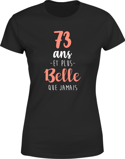 T shirt femme 73 ans et plus belle que jamais