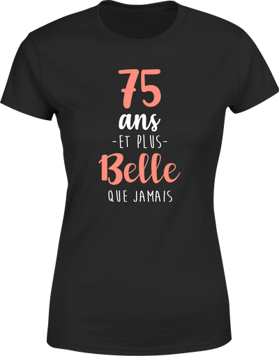 T shirt femme 75 ans et plus belle que jamais