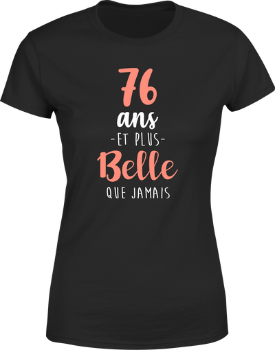 T shirt femme 76 ans et plus belle que jamais