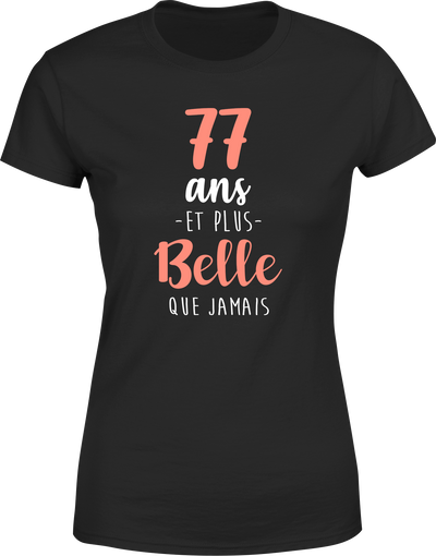 T shirt femme 77 ans et plus belle que jamais