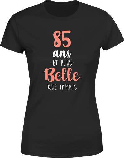 T shirt femme 85 ans et plus belle que jamais