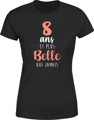 T shirt femme 8 ans et plus belle que jamais