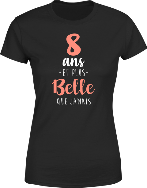 T shirt femme 8 ans et plus belle que jamais