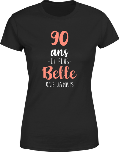 T shirt femme 90 ans et plus belle que jamais